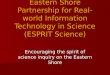 Eastern Shore Partnership for Real-world Information Technology in Science (ESPRIT Science) Encouraging the spirit of science inquiry on the Eastern Shore