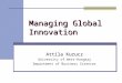 Managing Global Innovation Attila Kurucz University of West-Hungary Department of Business Sciences