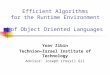 Efficient Algorithms for the Runtime Environment of Object Oriented Languages Yoav Zibin Technion—Israel Institute of Technology Advisor: Joseph (Yossi)