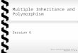 Object Oriented Programming with C++/ Session 6 / 1 of 44 Multiple Inheritance and Polymorphism Session 6