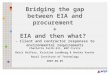 Bridging the gap between EIA and procurement + EIA and then what? – Client and contractor responses to environmental requirements Charlotta Faith-Ell,