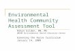 Environmental Health Community Assessment Tool Robyn Gilden, RN, MS UMSON Environmental Health Education Center Greening the Nurse Curriculum January 14,