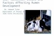 Calf Nutrition Issues and Factors Affecting Rumen Development Dr. Howard Tyler Department of Animal Science Iowa State University
