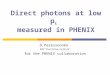 Direct photons at low p t measured in PHENIX D.Peressounko RRC “Kurchatov institute” for the PHENIX collaboration