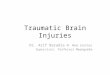 Traumatic Brain Injuries Dr. Arif Baradia M. Med (Ortho) Supervisor: Professor Mwangombe