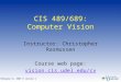 CIS 489/689: Computer Vision Instructor: Christopher Rasmussen Course web page: vision.cis.udel.edu/cv February 12, 2003  Lecture 1
