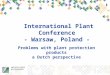 International Plant Conference - Warsaw, Poland - Problems with plant protection products a Dutch perspective