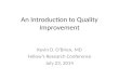 An Introduction to Quality Improvement Kevin D. O’Brien, MD Fellow’s Research Conference July 23, 2014