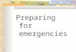 1 Preparing for emergencies. 2 The Rationale for Emergency Preparation: Workplace Emergency: Unforeseen situation that threatens your employees, customers,
