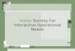 Vision Society For Interactive Operational Needs