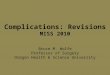 Complications: Revisions MISS 2010 Bruce M. Wolfe Professor of Surgery Oregon Health & Science University