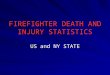 FIREFIGHTER DEATH AND INJURY STATISTICS US and NY STATE