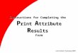 Instructions for Completing the P rint A ttribute R esults Form Last revised 3 January 2005