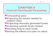 4 - 1 CHAPTER 4 Financial Planning and Forecasting Forecasting sales Projecting the assets needed to support sales Projecting internally generated funds