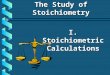 The Study of Stoichiometry I. Stoichiometric Calculations