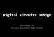 Digital Circuits Design Chin-Sung Lin Eleanor Roosevelt High School