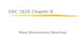 GSC 1620 Chapter 8 Mass Movements (Wasting). Mass Wasting zMass Wasting – downhill movement of Earth materials under the influence of gravity zAnnually