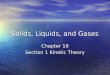 Solids, Liquids, and Gases Chapter 16 Section 1 Kinetic Theory