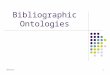 10/14/20151 Bibliographic Ontologies. Bibliontology  Providing ontology to model bibliographic information for the libraries