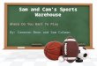 Sam and Cam’s Sports Warehouse Where Do You Want To Play By: Cameron Bean and Sam Calman