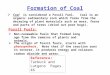 Formation of Coal Fossil Fuels:  Non-renewable fuels that formed long ago from the remains of plants and animals.  The origin of fossil fuels, starts