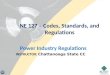 NE 127 – Codes, Standards, and Regulations Power Industry Regulations INSTRUCTOR: Chattanooga State CC