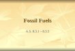 Fossil Fuels A.S. 8.3.1 – 8.3.5. What are fossil fuels? Non-renewable energy sources that are derived from plants and animals that lived hundreds of millions