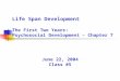 Life Span Development The First Two Years: Psychosocial Development – Chapter 7 June 22, 2004 Class #5