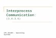 Interprocess Communication: ( 3.4-3.6) CPE 261403 - Operating Systems