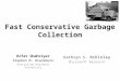 Fast Conservative Garbage Collection Rifat Shahriyar Stephen M. Blackburn Australian National University Kathryn S. M cKinley Microsoft Research