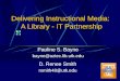 Delivering Instructional Media: A Library - IT Partnership Pauline S. Bayne bayne@aztec.lib.utk.edu D. Renee Smith rsmith48@utk.edu