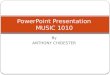 By ANTHONY CHIDESTER PowerPoint Presentation MUSIC 1010