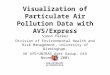 Visualization of Particulate Air Pollution Data with AVS/Express Simon Parker Division of Environmental Health and Risk Management, University of Birmingham
