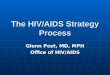 The HIV/AIDS Strategy Process Glenn Post, MD, MPH Office of HIV/AIDS