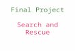 Final Project Search and Rescue Objective As part of the search and rescue contest, you will need to find a high frequency (4 – 6 kHz) sound located