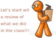 Let’s start with a review of what we did in the class!!!