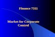 1 Finance 7311 Market for Corporate Control. 2 Terminology Target – Potential takeover candidate Acquirer (Bidder) – Firm doing the ‘taking over’ Merger