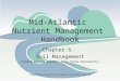 Chapter 6. Soil Management Sjoerd Willem Duiker, Penn State University Mid-Atlantic Nutrient Management Handbook PowerPoint presentation prepared by Kathryn