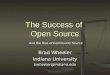 The Success of Open Source Brad Wheeler Indiana University bwheeler@indiana.edu And the Rise of Community Source