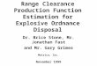 Range Clearance Production Function Estimation for Explosive Ordnance Disposal Dr. Brice Stone, Mr. Jonathan Fast and Mr. Gary Grimes Metrica, Inc. November