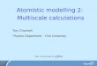 1 Atomistic modelling 2: Multiscale calculations Roy Chantrell Physics Department, York University