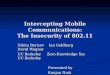 Intercepting Mobile Communications: The Insecurity of 802.11 Nikita Borisov Ian Goldberg David Wagner UC Berkeley Zero-Knowledge Sys UC Berkeley Presented