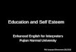 Education and Self Esteem Enhanced English for Interpreters Fujian Normal University FNU Language Enhancement 2012-2013