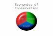 Economics of Conservation. Adam Smith Theorized that economic systems were based on each individual acting with enlightened self- interest – everyone