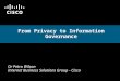 From Privacy to Information Governance Dr Petra Wilson Internet Business Solutions Group - Cisco
