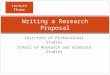 Institute of Professional Studies School of Research and Graduate Studies Writing a Research Proposal Lecture Three