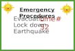 Emergency Procedures Evacuation Line# 32 Lock down Earthquake