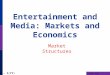 Firms and Markets 2:B - 1(71) Entertainment and Media: Markets and Economics Market Structures