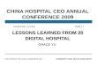 CHINA HOSPITAL CEO ANNUAL CONFERENCE 2009 DORENFEST CHINA HEALTHCARE GROUP 1 CHINA HOSPITAL CEO ANNUAL CONFERENCE 2009 LESSONS LEARNED FROM 20 DIGITAL