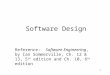1 Software Design Reference: Software Engineering, by Ian Sommerville, Ch. 12 & 13, 5 th edition and Ch. 10, 6 th edition